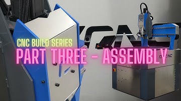 Part Three - We design and build this CNC mill from the ground up! Build Series (Assembly)