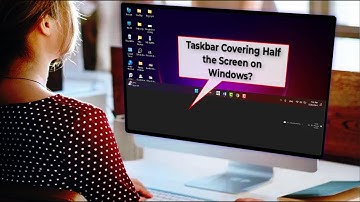 How to Fix Taskbar Covering Half the Screen on Windows | Quick Solutions