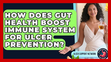 How Does Gut Health Boost Immune System For Ulcer Prevention? - Ulcer Support Network