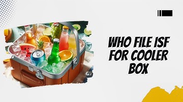 Who File ISF For Cooler Box