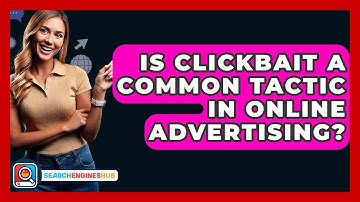 Is Clickbait A Common Tactic In Online Advertising? - SearchEnginesHub.com