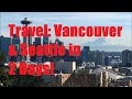 Travel: 2 Days in Vancouver and Seattle in 5 Minutes!