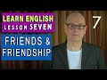 Learn english  lesson seven  friends and friendship  a friend in need is a friend indeed