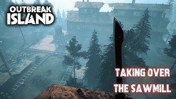 Taking Over The Sawmill. | Outbreak Island Gameplay EP03 2025