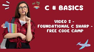 C Sharp Basics - Video 2 - Foundational C Sharp - Free Code Camp