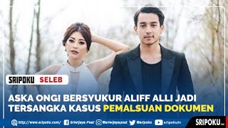 Aska Ongi Bersyukur Aliff Alli Jadi Tersangka Kasus Pemalsuan Dokumen