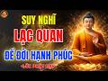Phật Dạy 🙏 Chỉ Cần Suy Nghĩ Lạc Quan Theo Cách Này, Cả Đời An Nhiên Và Thoát Mọi Ưu Phiền