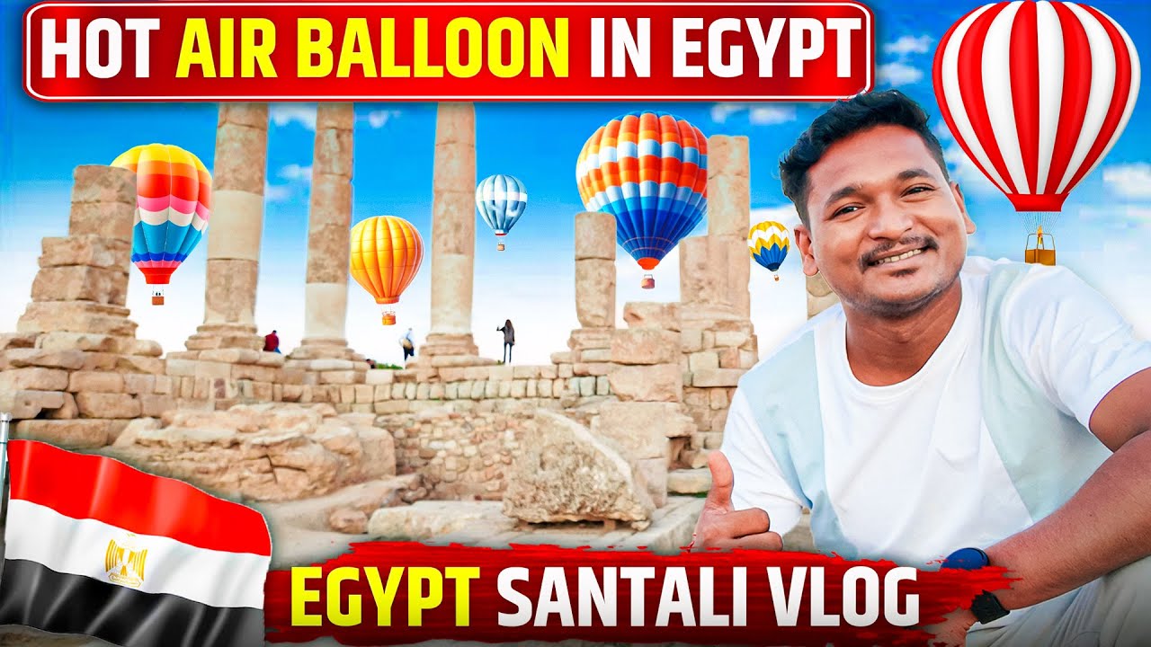 EGYPT SANTALI VLOG || HOT AIR BALLOON RIDE 