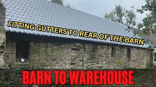 Barn to Warehouse 45 - Fitting gutters to the rear of the barn