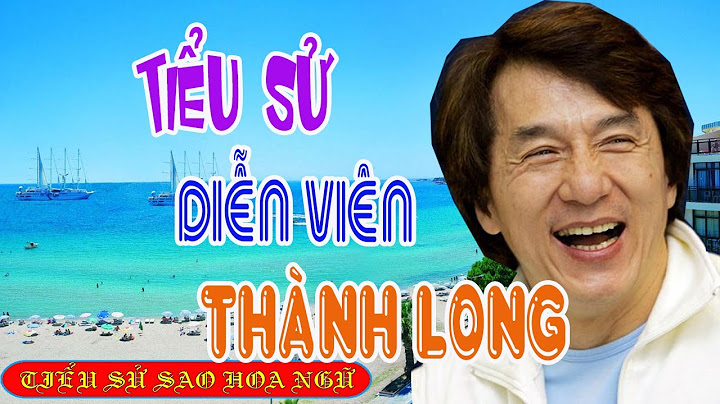Jackie Chan - Diễn viên võ thuật Hồng Kông