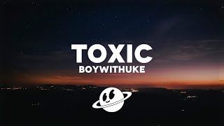 BoyWithUke - Toxic (Lyrics)