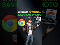 Super Useful Chrome Extensions for Save Any Photo #technology #shorts #googlechrome