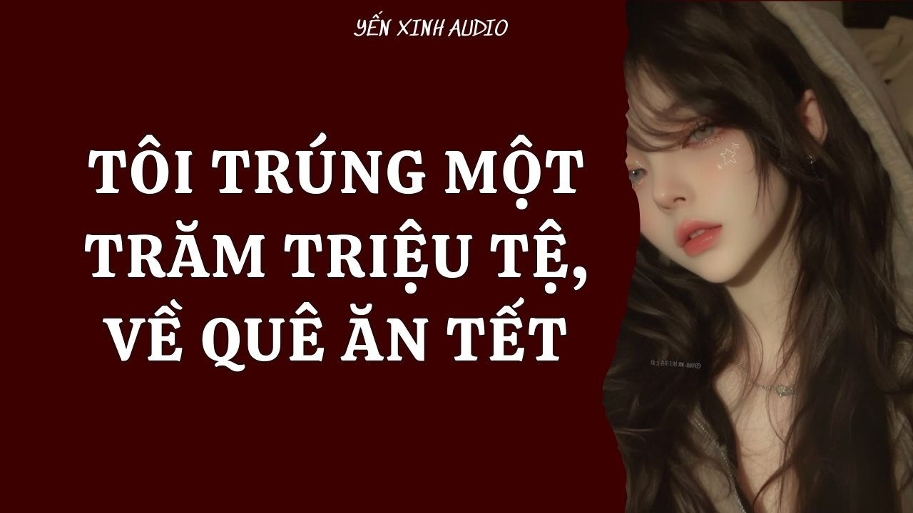[ Truyện Audio ] Tôi Trúng Một Trăm Triệu Tệ, Về Quê Ăn Tết