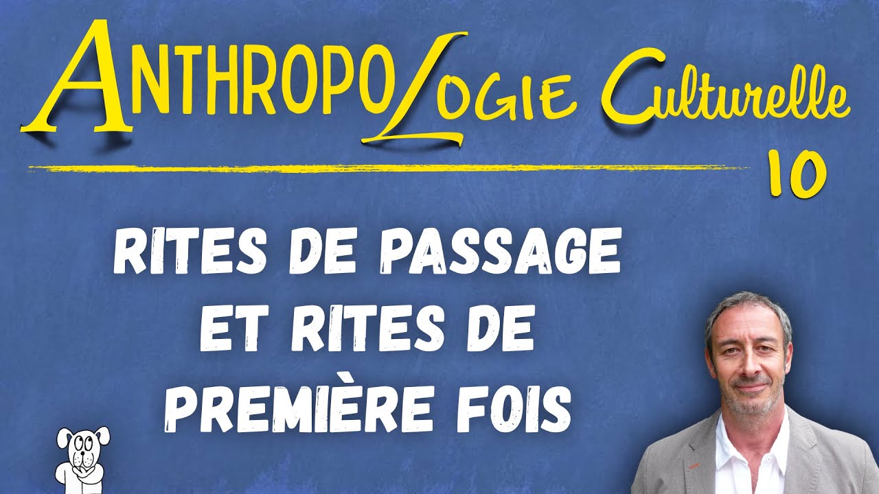 Cours d'anthropologie culturelle n°10 (UPDiC) — RITES DE PASSAGE ET DE PREMIÈRE FOIS