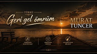 Murat Tuncer Geri̇ Gel Ömrüm
