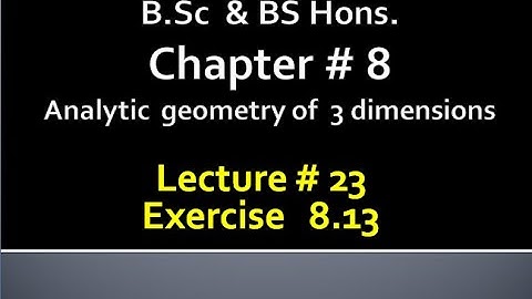 BSc & BS(HONs)CHAP 8 (ANALYTIC GEOMETRY OF 3 DIMENSION) Calculus with analytical geometry. LECTURE23