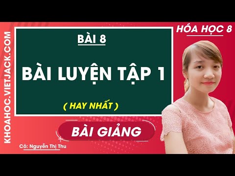 Video Bài luyện tập 1 - Bài 8 - Hóa học 8 - Cô Nguyễn Thị... - YouTube