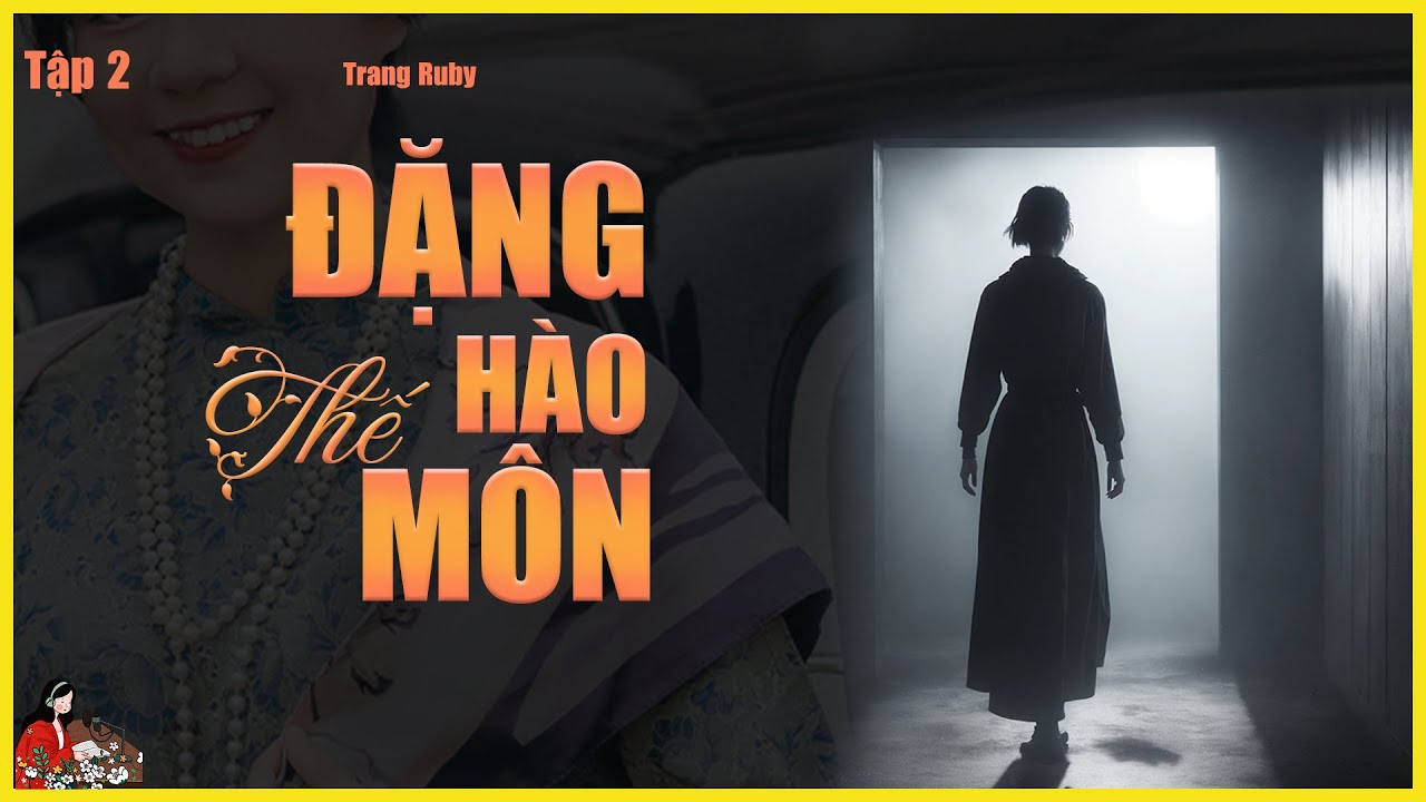 ĐẶNG THẾ HÀO MÔN (tập 2/8)| Tác giả Trang Ruby| Bí mật ân oán trong phủ họ Đặng| gia đấu Việt Nam