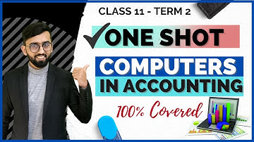 Computers in Accounting -Class 11 Accounts Term 2- One Shot- 100% Covered in Detail✅