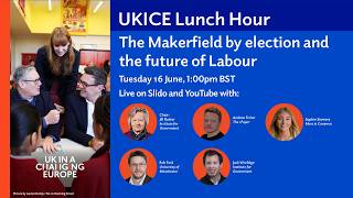 UKICE Lunch Hour: The Makerfield by election and the future of Labour