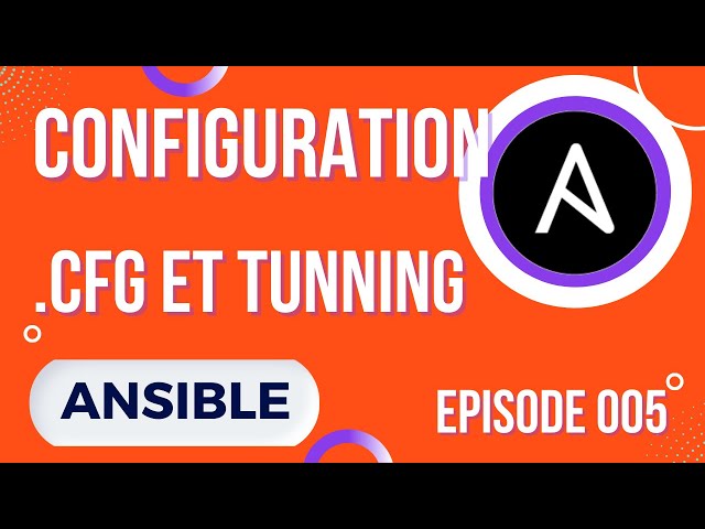 ANSIBLE - 5. FICHIER CFG : CONFIGURATION ET TUNING