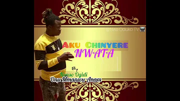 NONSO OGIDI - AKU CHINYELU NWATA