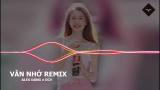 Vẫn Nhớ Remix - Alex Đặng & DCV