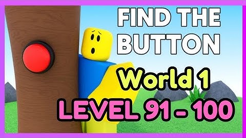 Guide to Get All Buttons World 1 LV 91-100 on Roblox FIND THE BUTTONS BY ZYLEAK !