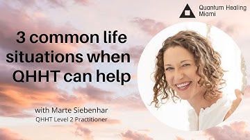 3 common life situations when QHHT can help--Chronicles of a QHHT Practitioner