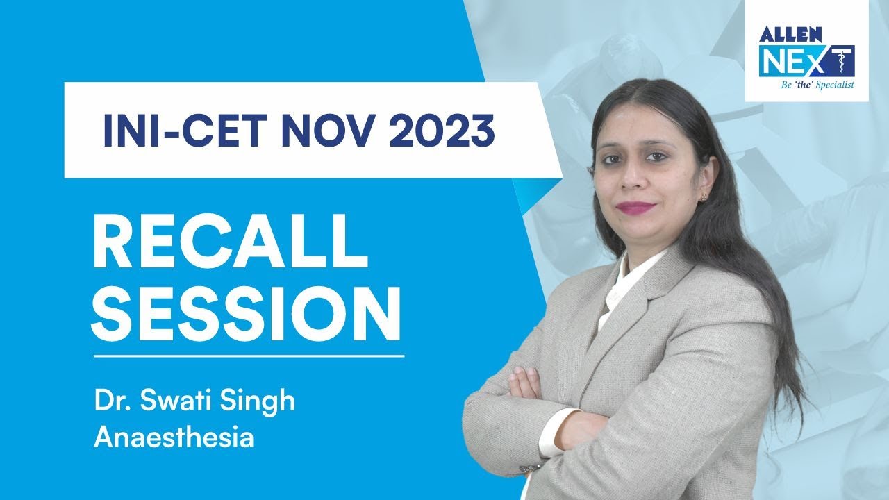 INI-CET Nov 2023 | Anaesthesia Recall Session | Dr. Swati Singh | ALLEN NExT