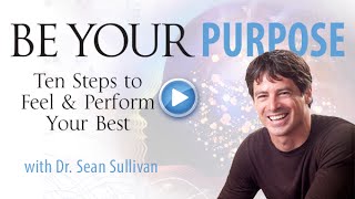 Be Your Purpose: Ten Steps to Feel & Perform Your Best
