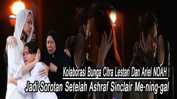Video Kolaborasi BCL Dan Ariel NOAH "Menghapus Jejakmu" Kini Jadi Sorotan Usai Ashraf Mning-g-al