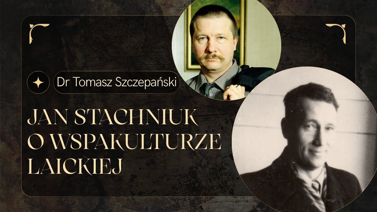 Doktor Tomasz Szczepański: Jan Stachniuk o wspakulturze laickiej