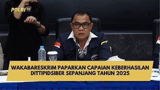 WAKABARESKRIM PAPARKAN CAPAIAN KEBERHASILAN DITTIPIDSIBER SEPANJANG TAHUN 2025
