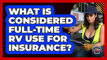 What Is Considered Full-time RV Use For Insurance? - Auto Coverage Explained