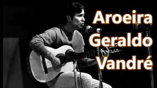 AROEIRA - GERALDO VANDRÉ