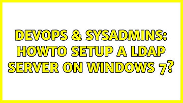 DevOps & SysAdmins: Howto setup a LDAP server on Windows 7? (3 Solutions!!)