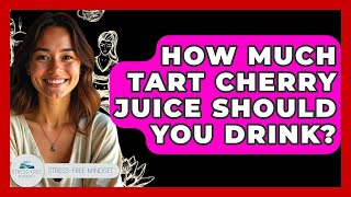 Famous How Much Tart Cherry Juice Should You Drink? - Stress Free Mindset Profile