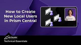 How to Create New Local Users in Prism Central: Technical Essentials: Nutanix University