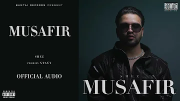 SHEZ - MUSAFIR (Prod. by XTACY) | Official Audio | Musafir - The Album