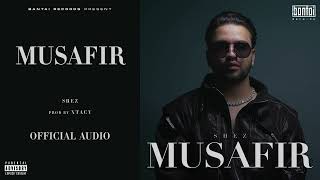 SHEZ - MUSAFIR (Prod. by XTACY) | Official Audio | Musafir - The Album