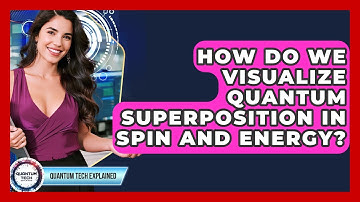 How Do We Visualize Quantum Superposition In Spin And Energy? - Quantum Tech Explained