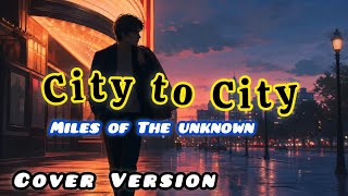 City to City/The road ahead(Miles Of The Unknown) Cover Version
