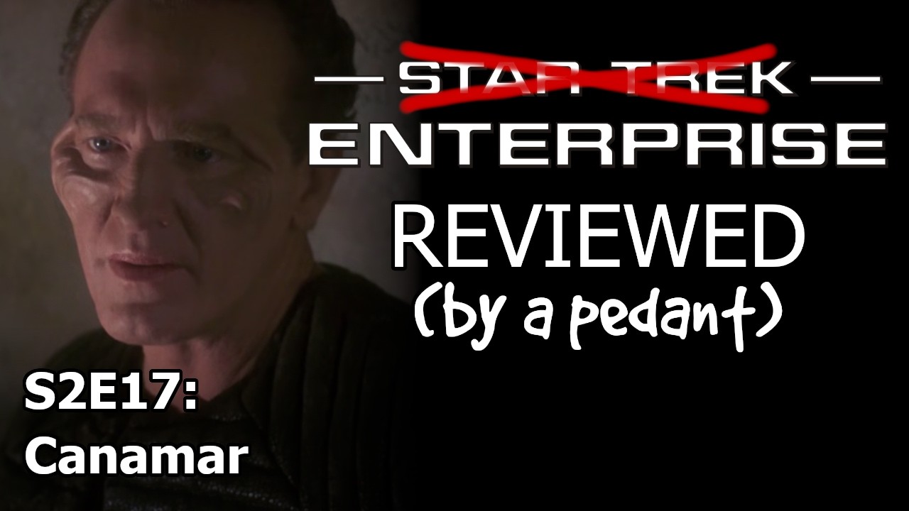 Enterprise Reviewed! (by a pedant) S2E17: CANAMAR