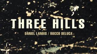 Daniel Lanois - &quot;Three Hills&quot; (feat. Rocco DeLuca)