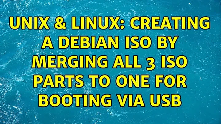Unix & Linux: Creating a Debian ISO by merging all 3 iso parts to one for booting via usb