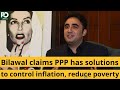 Bilawal claims ppp has solutions to control inflation reduce poverty  pakistan observer