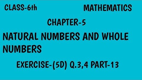 chapter 5 natural numbers and whole numbers Exercise 5 D Q.3,4 class 6th maths