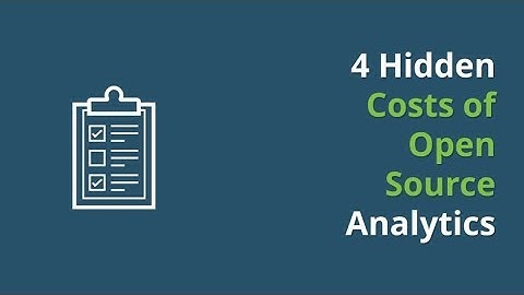 4 Hidden Costs of Open Source Analytics