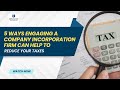 5 Ways Engaging A Company Incorporation Firm Can Help To Reduce Your Taxes